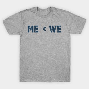 Me < We or We > Me T-Shirt